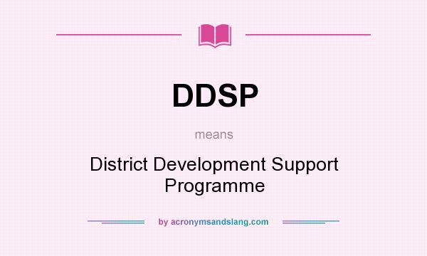 What does DDSP mean? It stands for District Development Support Programme