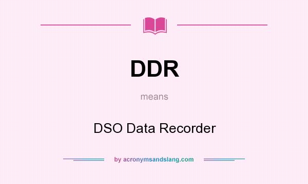 What does DDR mean? It stands for DSO Data Recorder