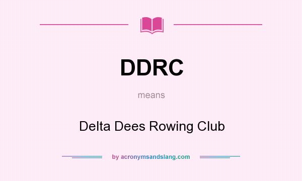 What does DDRC mean? It stands for Delta Dees Rowing Club