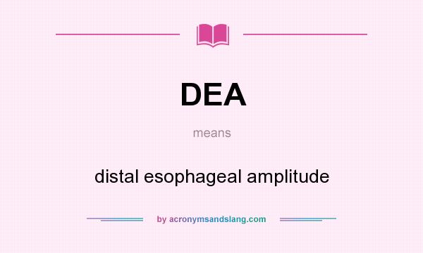 What does DEA mean? It stands for distal esophageal amplitude