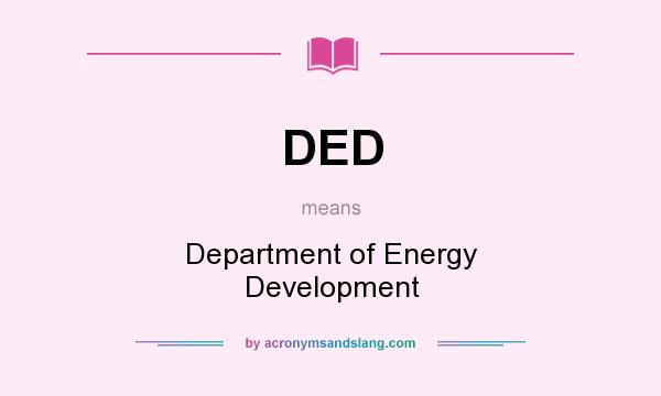 What does DED mean? It stands for Department of Energy Development