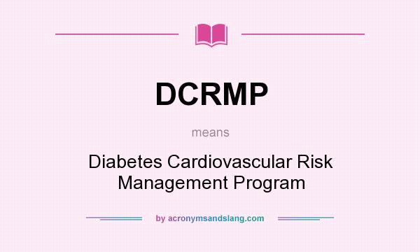 What does DCRMP mean? It stands for Diabetes Cardiovascular Risk Management Program
