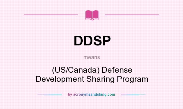 What does DDSP mean? It stands for (US/Canada) Defense Development Sharing Program