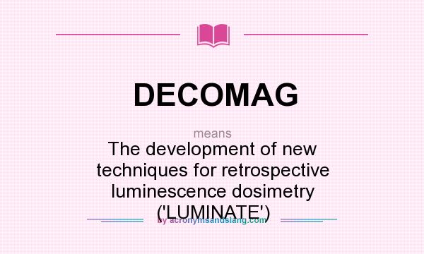 What does DECOMAG mean? It stands for The development of new techniques for retrospective luminescence dosimetry (`LUMINATE`)