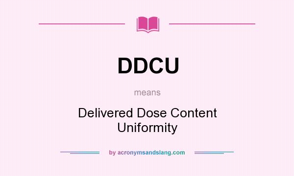 What does DDCU mean? It stands for Delivered Dose Content Uniformity