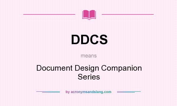 What does DDCS mean? It stands for Document Design Companion Series