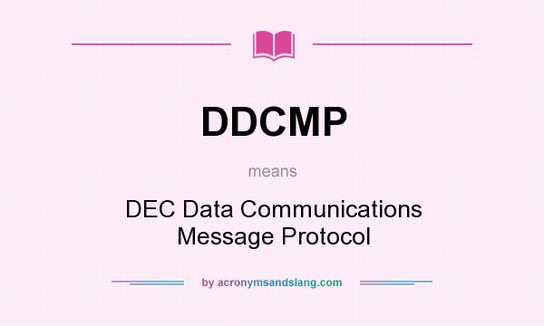 What does DDCMP mean? It stands for DEC Data Communications Message Protocol