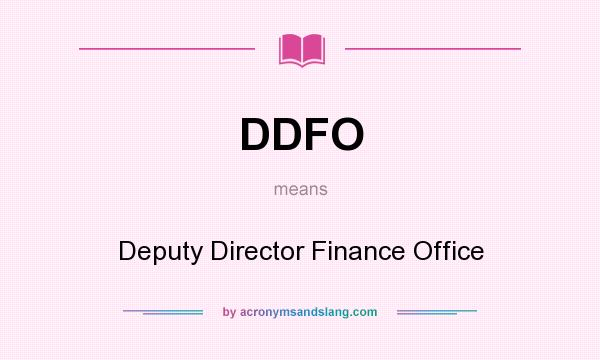 What does DDFO mean? It stands for Deputy Director Finance Office