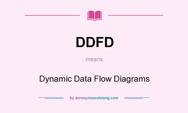 What does DDFD mean? It stands for Dynamic Data Flow Diagrams
