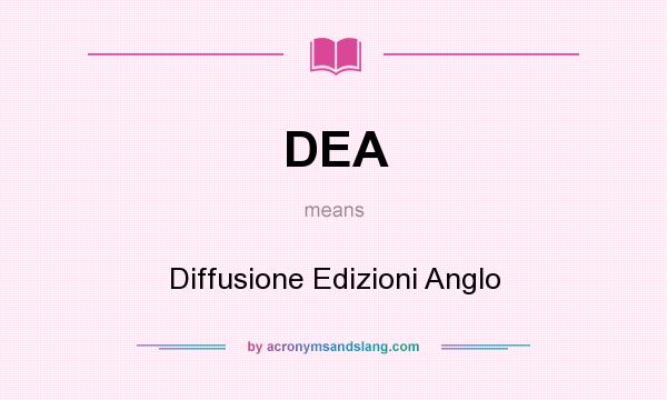 What does DEA mean? It stands for Diffusione Edizioni Anglo