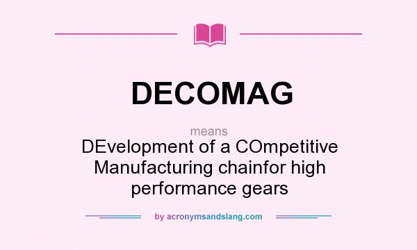 What does DECOMAG mean? It stands for DEvelopment of a COmpetitive Manufacturing chainfor high performance gears