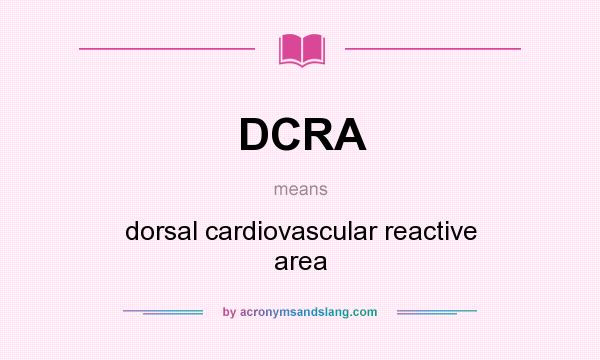 What does DCRA mean? It stands for dorsal cardiovascular reactive area