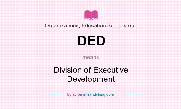 What does DED mean? It stands for Division of Executive Development