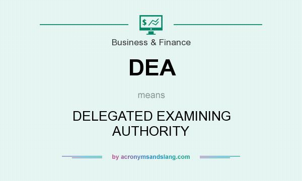 What does DEA mean? It stands for DELEGATED EXAMINING AUTHORITY