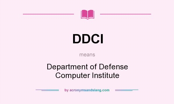 What does DDCI mean? It stands for Department of Defense Computer Institute