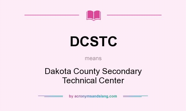What does DCSTC mean? It stands for Dakota County Secondary Technical Center