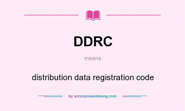 What does DDRC mean? It stands for distribution data registration code