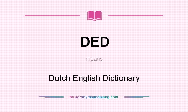 What does DED mean? It stands for Dutch English Dictionary
