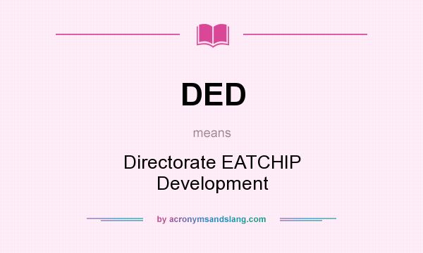 What does DED mean? It stands for Directorate EATCHIP Development