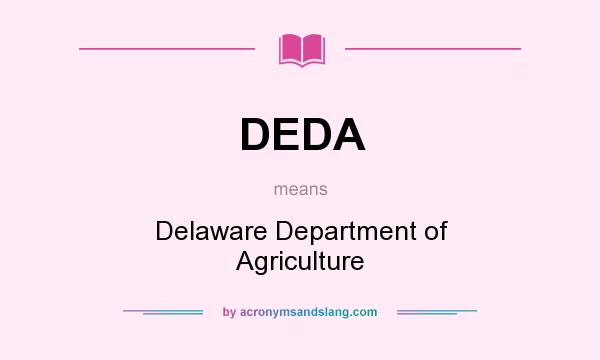 What does DEDA mean? It stands for Delaware Department of Agriculture