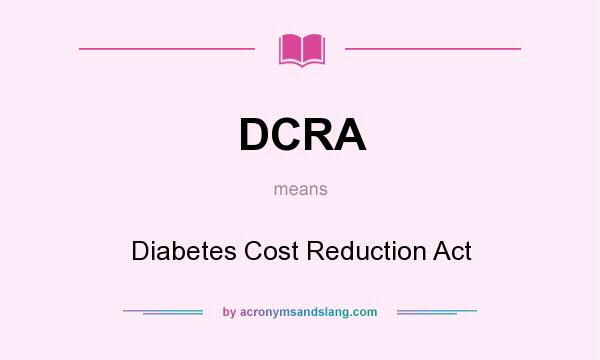 What does DCRA mean? It stands for Diabetes Cost Reduction Act