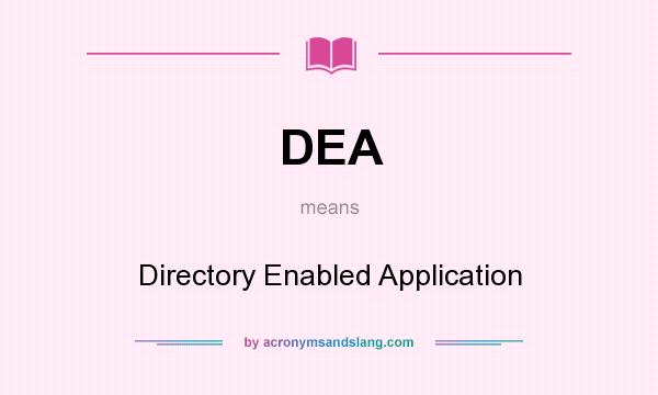 What does DEA mean? It stands for Directory Enabled Application