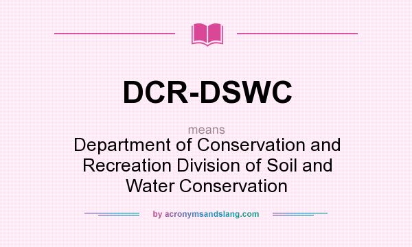 What does DCR-DSWC mean? It stands for Department of Conservation and Recreation Division of Soil and Water Conservation