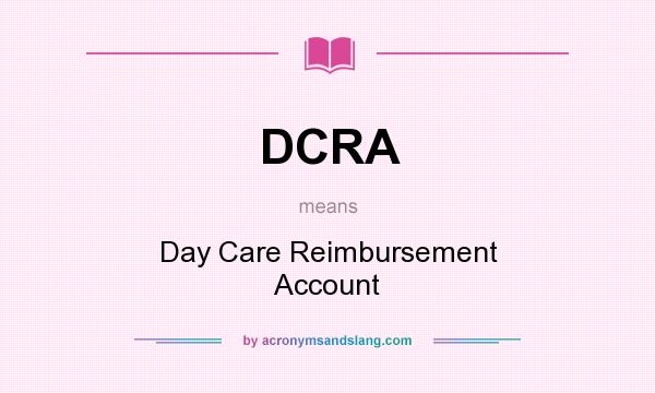 What does DCRA mean? It stands for Day Care Reimbursement Account