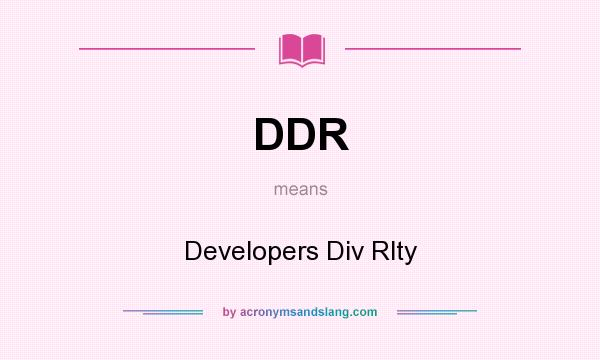 What does DDR mean? It stands for Developers Div Rlty