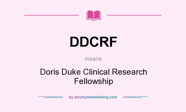 What does DDCRF mean? It stands for Doris Duke Clinical Research Fellowship
