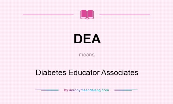 What does DEA mean? It stands for Diabetes Educator Associates