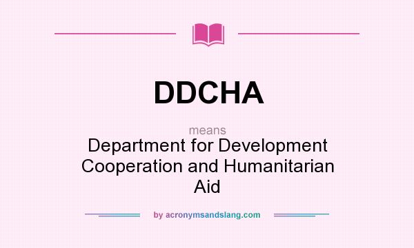 What does DDCHA mean? It stands for Department for Development Cooperation and Humanitarian Aid