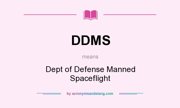 What does DDMS mean? It stands for Dept of Defense Manned Spaceflight