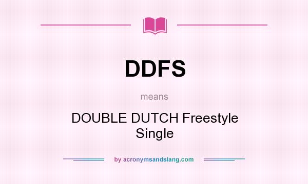 What does DDFS mean? It stands for DOUBLE DUTCH Freestyle Single