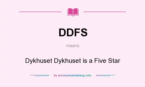 What does DDFS mean? It stands for Dykhuset Dykhuset is a Five Star