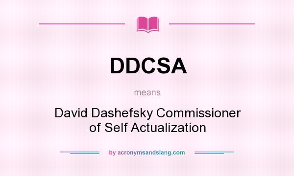 What does DDCSA mean? It stands for David Dashefsky Commissioner of Self Actualization