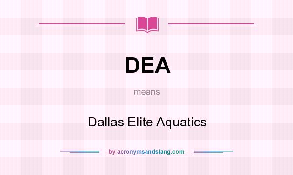 What does DEA mean? It stands for Dallas Elite Aquatics