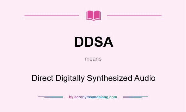 What does DDSA mean? It stands for Direct Digitally Synthesized Audio