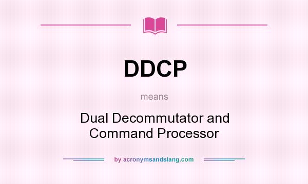 What does DDCP mean? It stands for Dual Decommutator and Command Processor