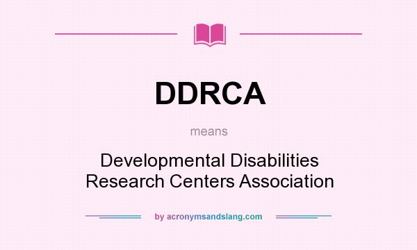 What does DDRCA mean? It stands for Developmental Disabilities Research Centers Association