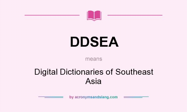 What does DDSEA mean? It stands for Digital Dictionaries of Southeast Asia