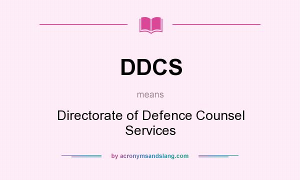 What does DDCS mean? It stands for Directorate of Defence Counsel Services
