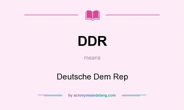 What does DDR mean? It stands for Deutsche Dem Rep