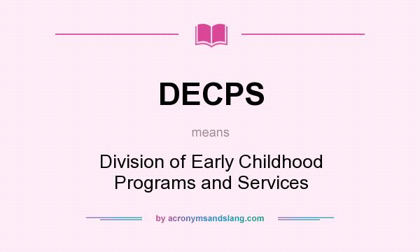 What does DECPS mean? It stands for Division of Early Childhood Programs and Services