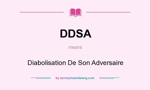 What does DDSA mean? It stands for Diabolisation De Son Adversaire