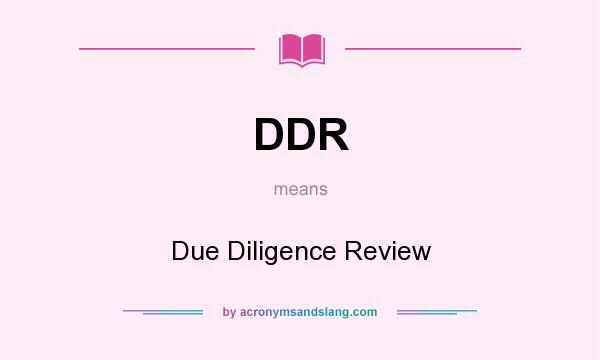 What does DDR mean? It stands for Due Diligence Review