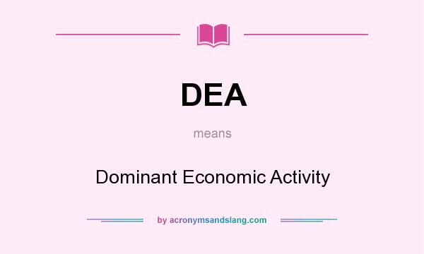 What does DEA mean? It stands for Dominant Economic Activity
