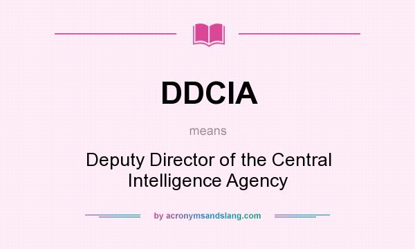 What does DDCIA mean? It stands for Deputy Director of the Central Intelligence Agency
