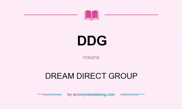 What does DDG mean? It stands for DREAM DIRECT GROUP