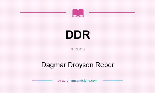 What does DDR mean? It stands for Dagmar Droysen Reber